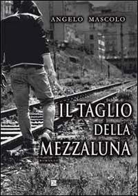 Il taglio della mezzaluna - Angelo Mascolo - copertina