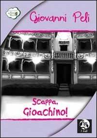 Scappa, Gioachino! - Giovanni Peli - copertina