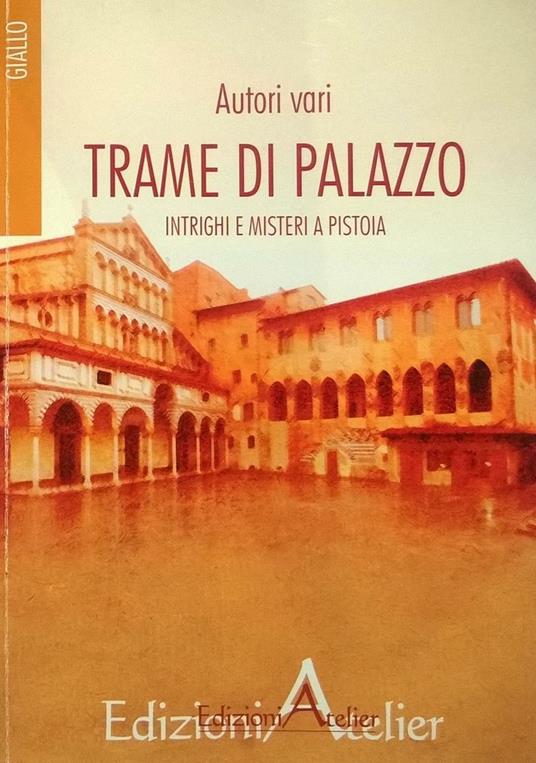 Trame di palazzo. Intrighi e misteri a Pistoia - copertina