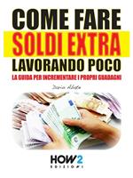 Come fare soldi extra. La guida per Incrementare i propri guadagni