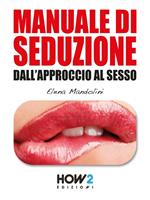 Manuale di seduzione dall'approccio al sesso