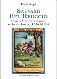 Salvami bel Reuccio. Storia di Nella, bambina morta nel bombardamento di Erba nel 1944 - copertina