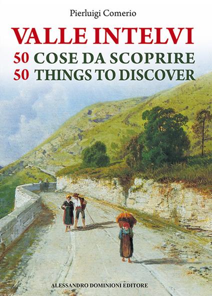 La valle Intelvi. 50 cose da scoprire-50 things to discover - Pierluigi Comerio - copertina