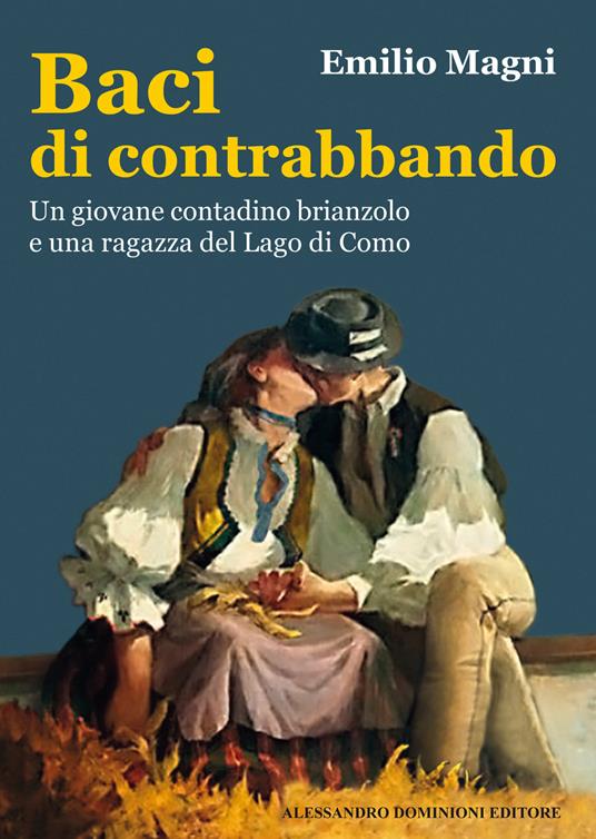 Baci di contrabbando. Un giovane contadino brianzolo e una ragazza del Lago di Como - Emilio Magni - copertina