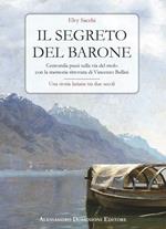 Il segreto del barone. Centomila passi sulla via del molo con la memoria ritrovata di Vincenzo Bellini. Una storia lariana tra due secoli