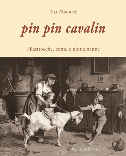 Pin Pin Cavalin. Filastrocche, conte e ninna nanne - Elsa Albonico - copertina
