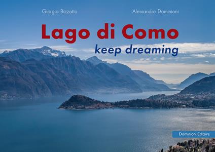 Lago di Como. Keep dreaming. Ediz. italiana e inglese - Alessandro Dominioni,Giorgio Bizzotto - copertina