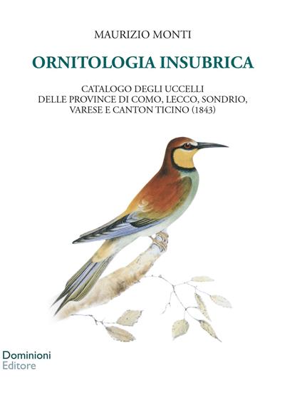 Ornitologia insubrica. Catalogo degli uccelli delle province di Como, Lecco, Sondrio, Varese e Canton Ticino (1843) - Maurizio Monti - copertina