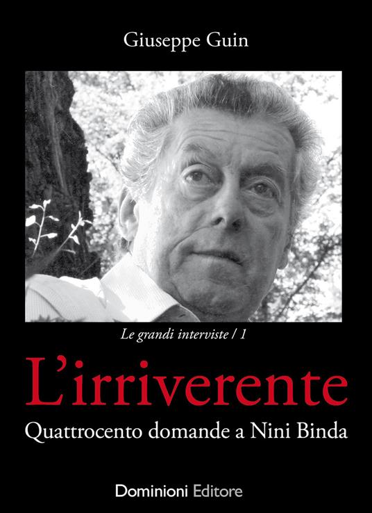 L'irriverente. Quattrocento domande a Nini Binda - Giuseppe Guin - copertina