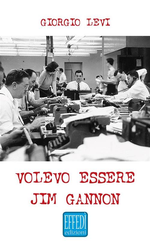 Volevo essere Jim Gannon - Giorgio Levi - ebook