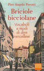 Briciole bicciolane. Vocaboli e modi di dire vercellesi