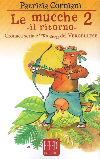 Le mucche 2. Il ritorno. Cronaca seria e semi seria del vercellese - Patrizia Corniani - copertina