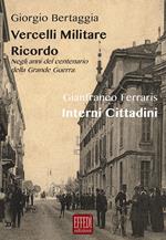 Vercelli militare. Ricordo. Negli anni del centenario della grande guerra-Interni cittadini