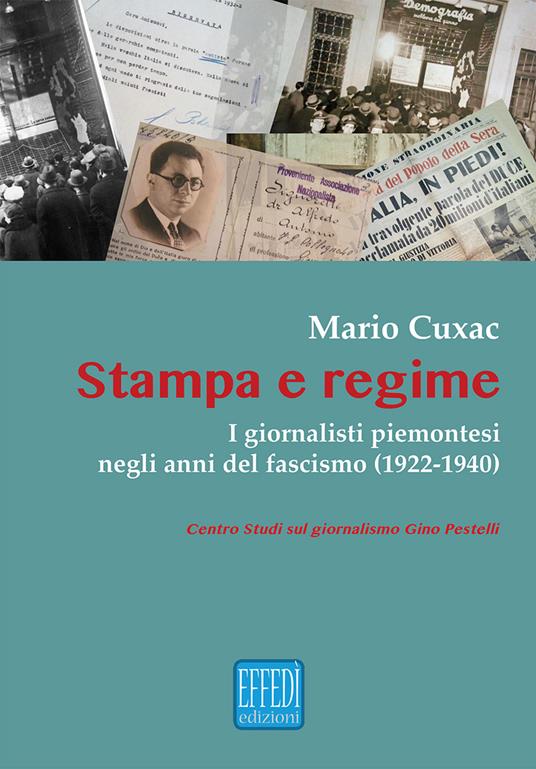 Stampa e regime. I giornalisti piemontesi negli anni del fascismo (1922-1940) - Mario Cuxac - copertina