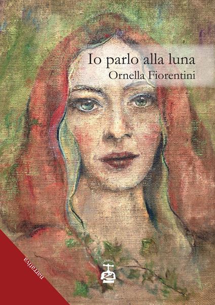 Io parlo alla luna - Ornella Fiorentini - copertina