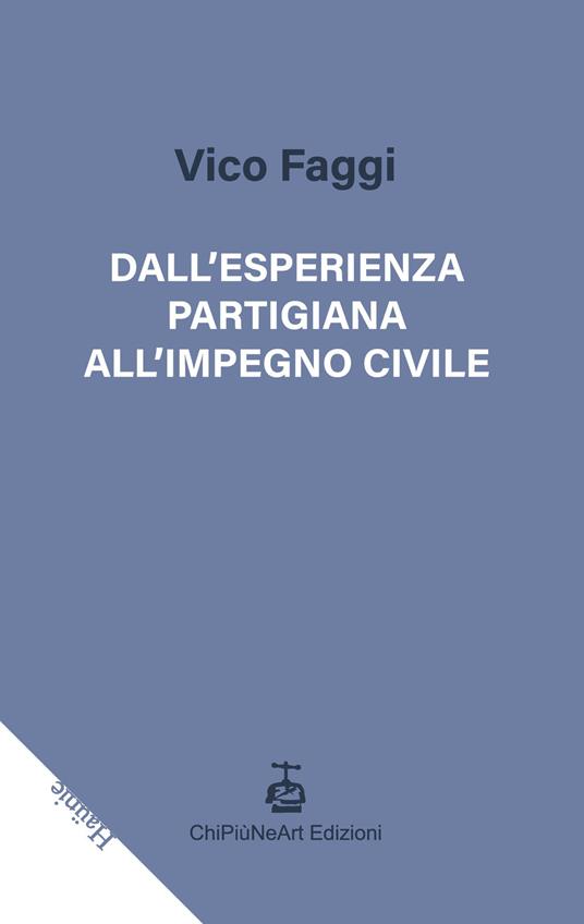 Dall'esperienza partigiana all'impegno civile - Vico Faggi - copertina