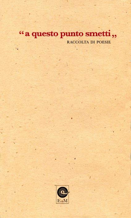«A questo punto smetti». Raccolta di poesie - copertina