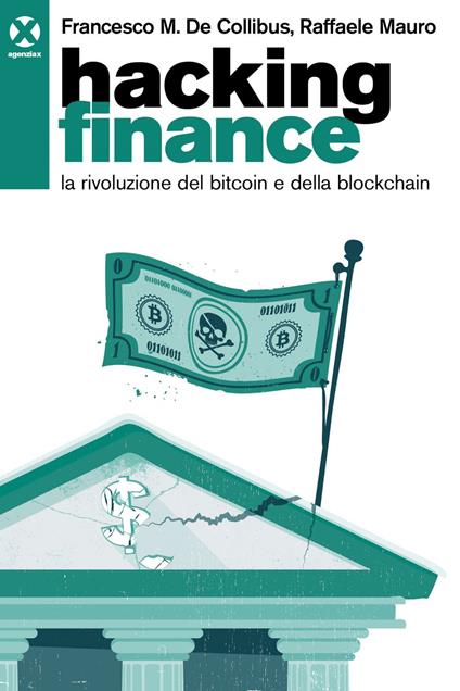 Hacking finance. La rivoluzione del bitcoin e della blockchain - Francesco De Collibus,Raffaele Mauro - ebook