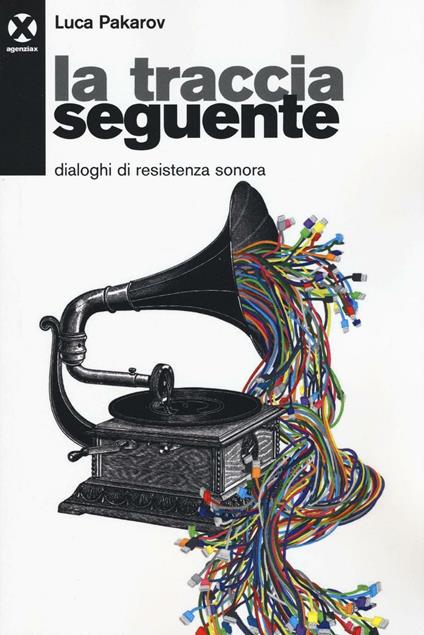 La traccia seguente. Dialoghi di resistenza sonora - Luca Pakarov - copertina