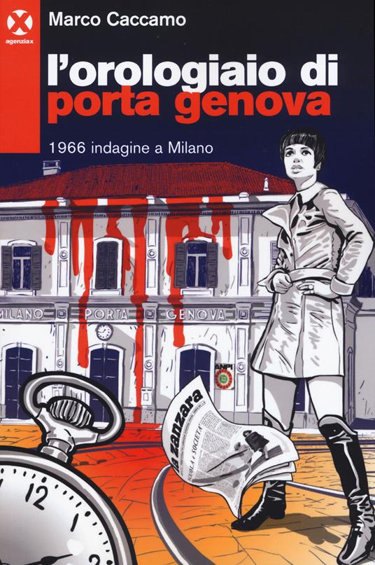 L' orologiaio di Porta Genova. 1966 indagine a Milano - Marco Caccamo - copertina