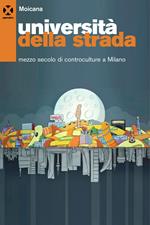 Università della strada. Mezzo secolo di controculture a Milano