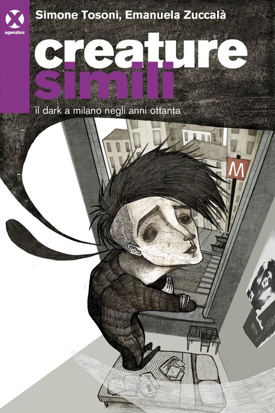 Creature simili. Il dark a Milano negli anni Ottanta - Simone Tosoni,Emanuela Zuccalà - ebook