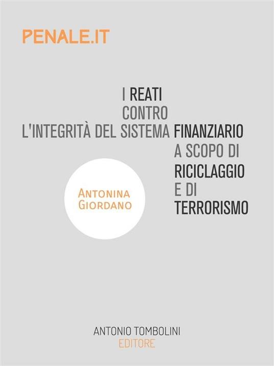 I reati contro l'integrità del sistema finanziario a scopo di riciclaggio e di terrorismo - Antonina Giordano - ebook