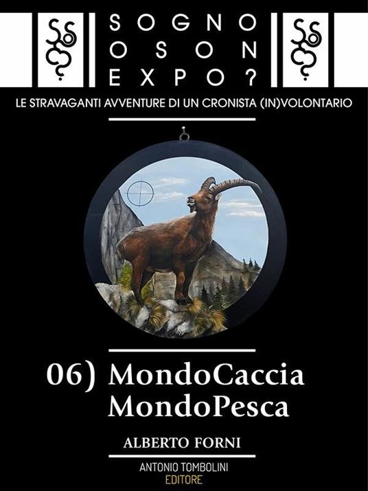 MondoCaccia MondoPesca. Sogno o son Expo?. Vol. 6 - Alberto Forni - ebook