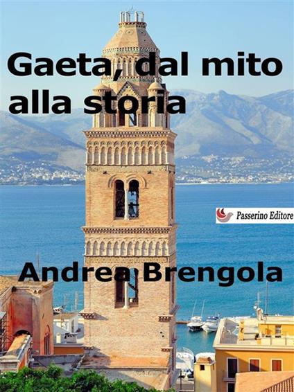 Gaeta, dal mito alla storia - Andrea Brengola - ebook