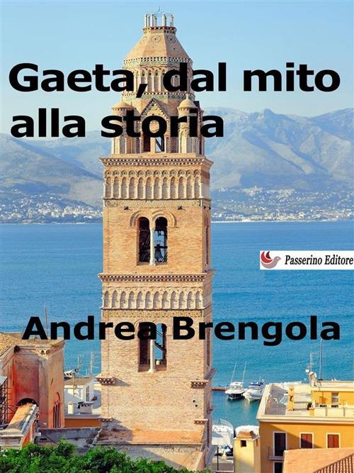 Gaeta, dal mito alla storia - Andrea Brengola - ebook
