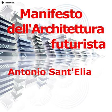 Manifesto dell'architettura futurista - Antonio Sant'Elia - ebook