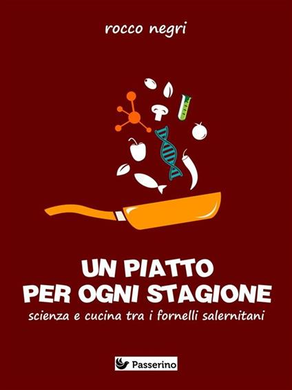 Un piatto per ogni stagione. Scienza e cucina tra i fornelli salernitani - Rocco Negri - ebook
