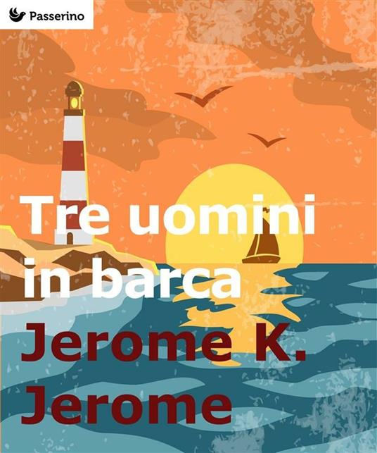 Tre uomini in barca (per non parlar del cane!) - Jerome K. Jerome - ebook
