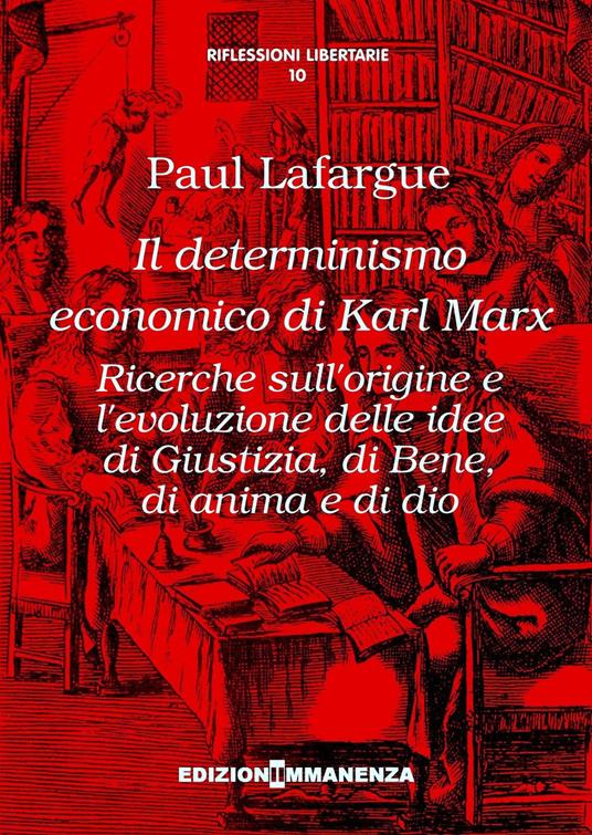 Il determinismo economico di Karl Marx. Ricerche sull'origine e l'evoluzione delle idee di giustizia, di bene, di anima e di dio - Paul Lafargue - copertina