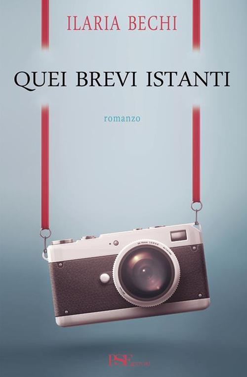 Quei brevi istanti - Ilaria Bechi - copertina