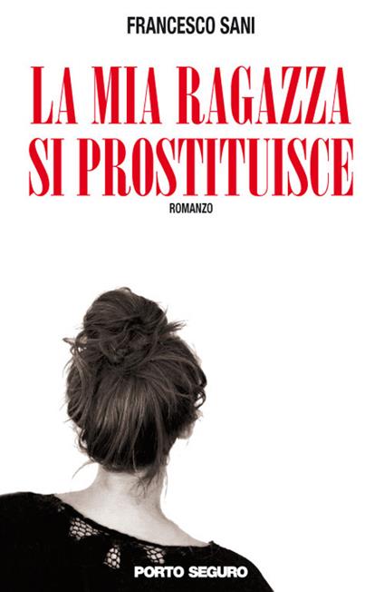 La mia ragazza si prostituisce - Francesco Sani - copertina