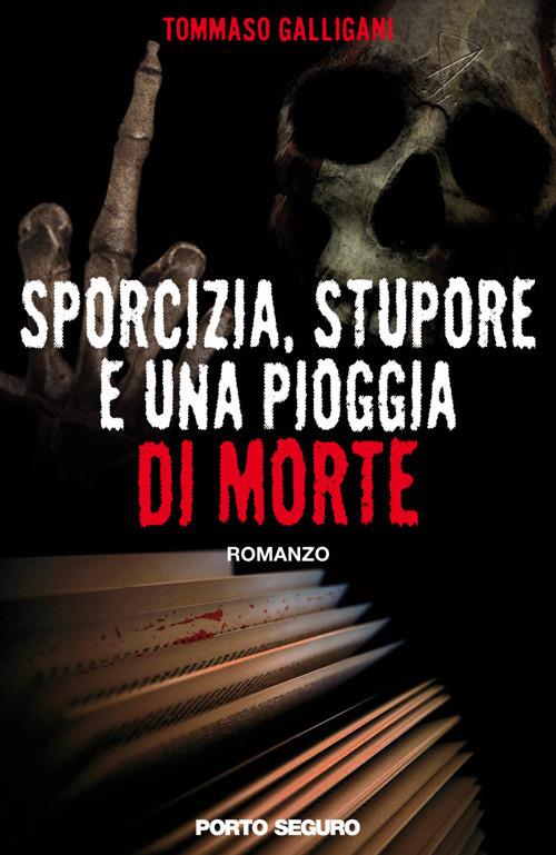 Sporcizia, stupore e una pioggia di morte - Tommaso Galligani - copertina