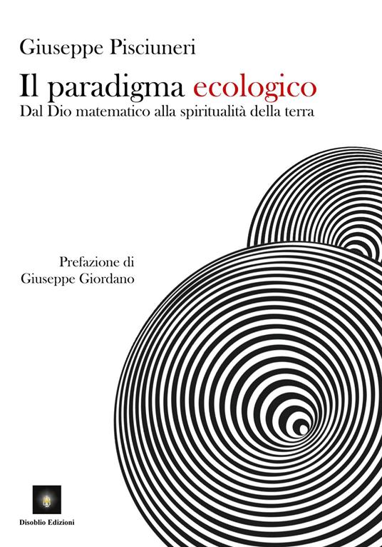 Il paradigma ecologico. Dal Dio matematico alla spiritualità della terra - Giuseppe Pisciuneri - copertina