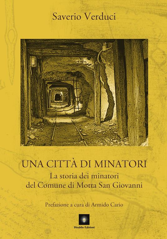 Una città di minatori. La storia dei minatori del Comune di Motta San Giovanni - Saverio Verduci - copertina