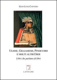 Ulisse, Gilgamesh, Pinocchio e molti altri eroi. Libri che parlano di libri - G. Luigi Capurso - copertina