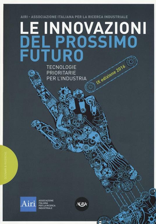 Le innovazioni del prossimo futuro. Tecnologie prioritarie per l'industria. 9° edizione 2016 - copertina