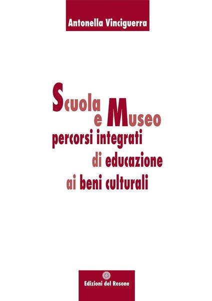 Scuola e museo percorsi integrati di educazione ai beni culturali - Antonella Vinciguerra - copertina