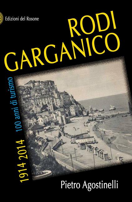 Rodi Garganico 1914-2014. 100 anni di turismo - Pietro Agostinelli - copertina