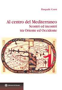 Libro Al centro del Mediterraneo. Scontri ed incontri tra Oriente ed Occidente Pasquale Corsi