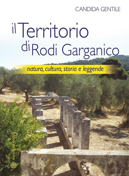 Il territorio di Rodi Garganico. Natura, cultura, storia e leggende - Candida Gentile - copertina