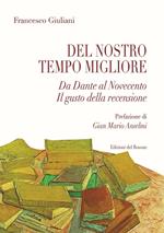 Del nostro tempo migliore. Da Dante al Novecento. Il gusto della recensione