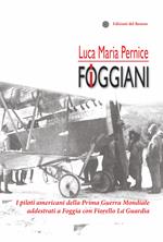 I foggiani. I piloti americani della Prima guerra mondiale addestrati a Foggia con Fiorello La Guardia