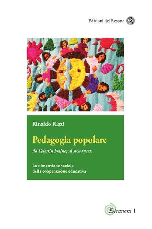 Pedagogia popolare. Da Célestin Freinet al Mce-Fimem. La dimensione sociale della cooperazione educativa. Ediz. aggiornata - Rinaldo Rizzi - copertina