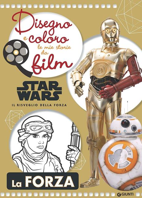 Star Wars il risveglio della forza. La forza. Disegno e coloro le mie storie da film. Ediz. illustrata - copertina