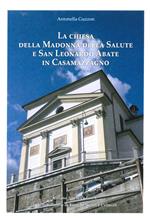 La chiesa della Madonna della Salute e San Leonardo Abate in Casamazzagno. Ediz. a colori